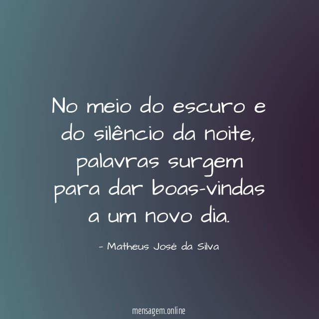No meio do escuro e do silêncio da noite