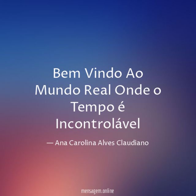 Bem Vindo Ao Mundo Real Onde o Tempo é Incontrolável