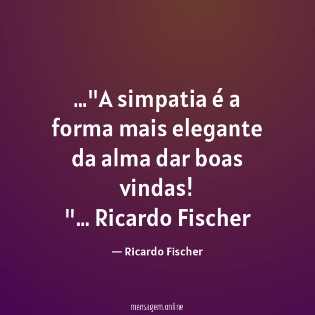 A simpatia é a forma mais elegante da alma dar boas vindas