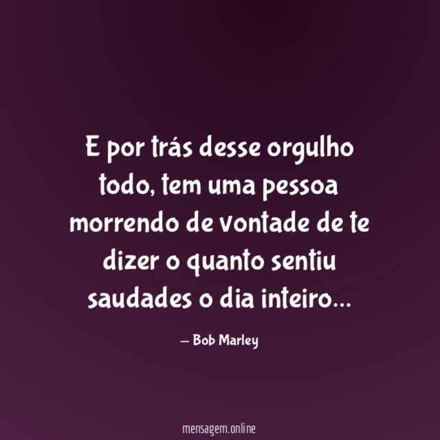 E por trás desse orgulho todo