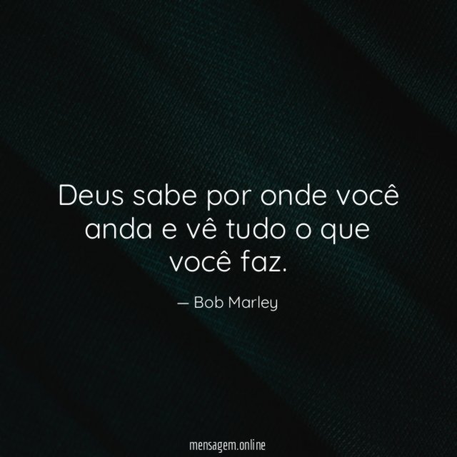 Deus sabe por onde você anda e vê