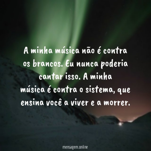 A minha música não é contra os brancos