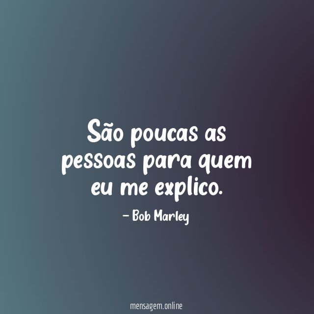 São poucas as pessoas para quem eu me explico