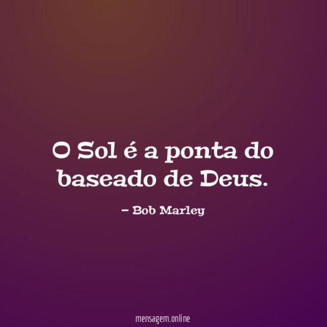 O Sol é a ponta do baseado de Deus