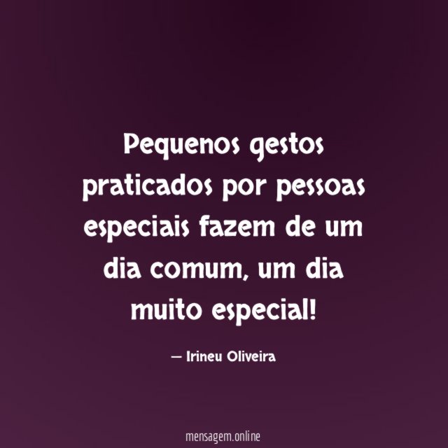 Pequenos gestos praticados por pessoas especiais fazem de um dia comum