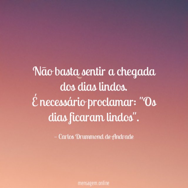Não basta sentir a chegada dos dias lindos