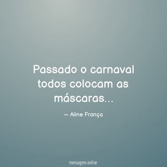 Passado o carnaval todos colocam as máscaras