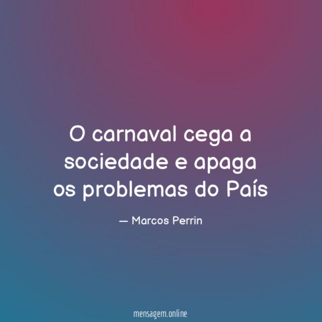 O carnaval cega a sociedade e apaga os problemas do País