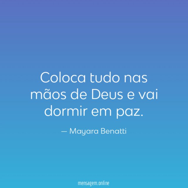 Coloca tudo nas mãos de Deus e vai dormir em paz