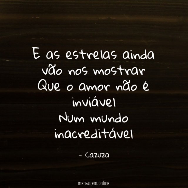 E as estrelas ainda vão nos mostrar Que
