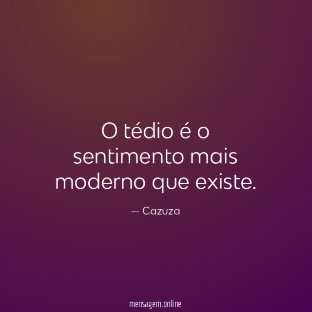 O tédio é o sentimento mais moderno que existe