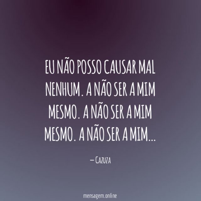 Eu não posso causar mal nenhum