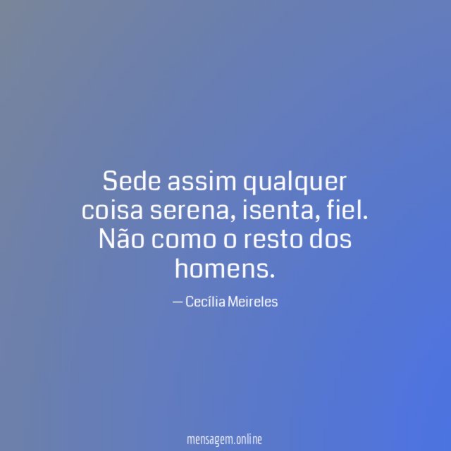Sede assim qualquer coisa serena