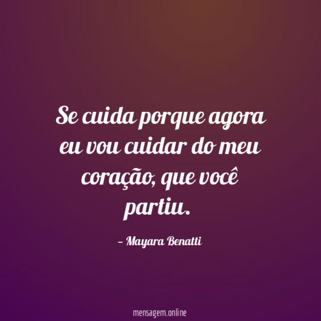 Se cuida porque agora eu vou cuidar do meu coração