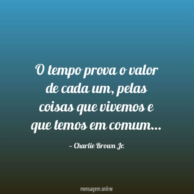 O tempo prova o valor de cada um