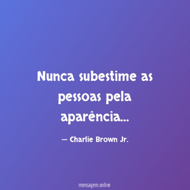 Nunca subestime as pessoas pela aparência