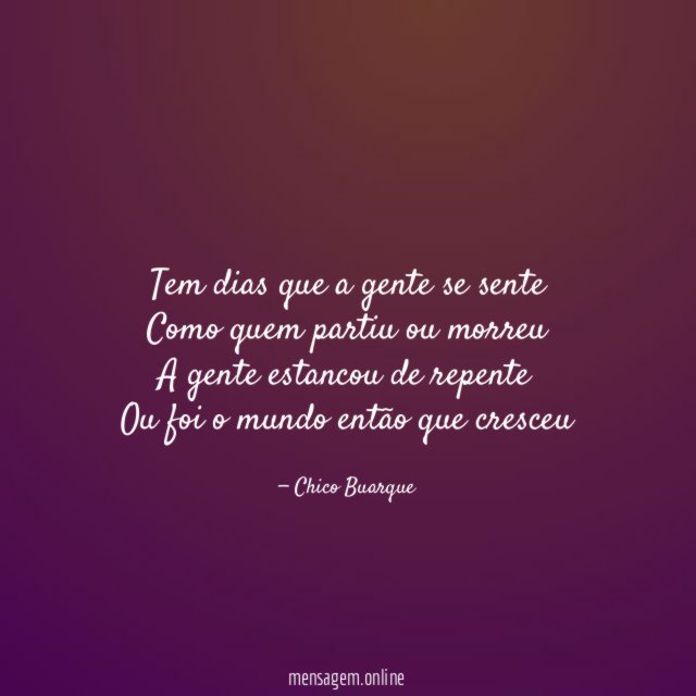 Tem dias que a gente se sente Como quem