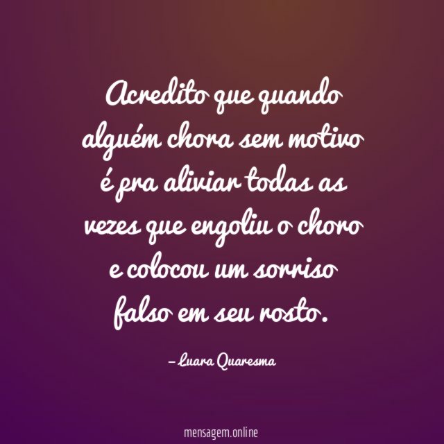 Acredito que quando alguém chora sem motivo é