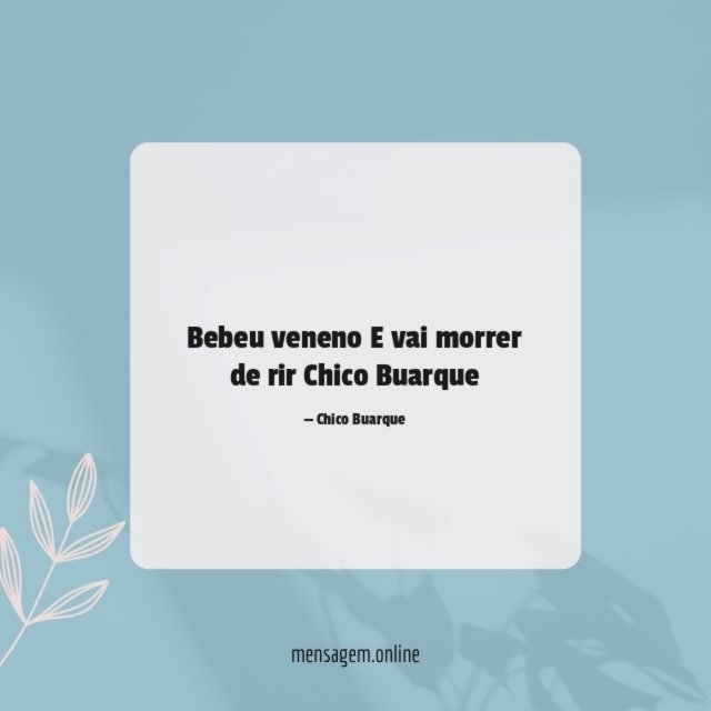 Bebeu veneno
E vai morrer de rir