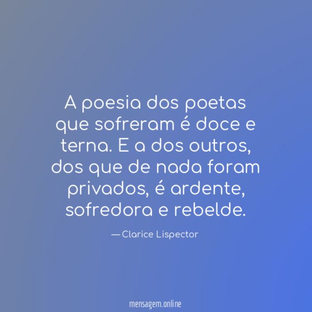 A poesia dos poetas que sofreram é doce e terna