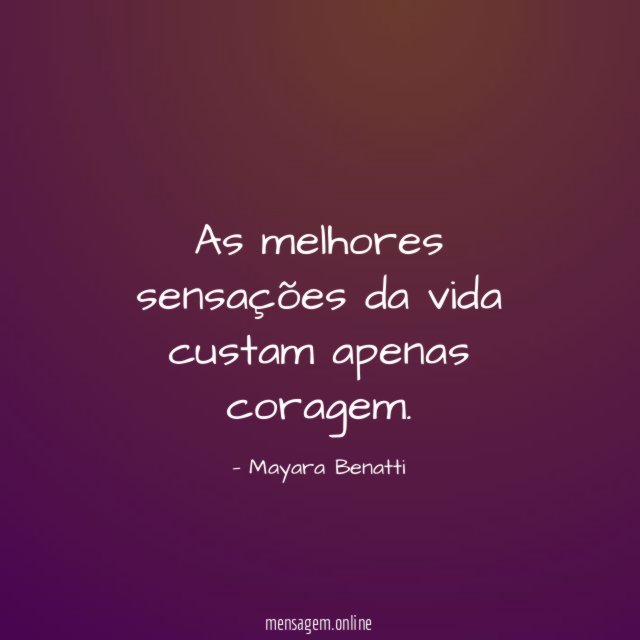 As melhores sensações da vida custam apenas coragem