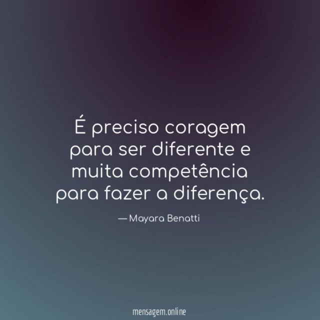 É preciso coragem para ser diferente e muita