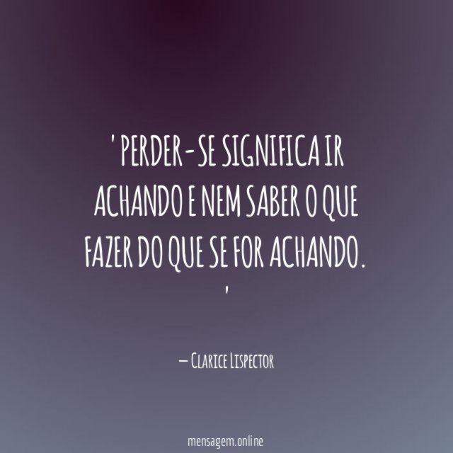 Perder-se significa ir achando e nem saber