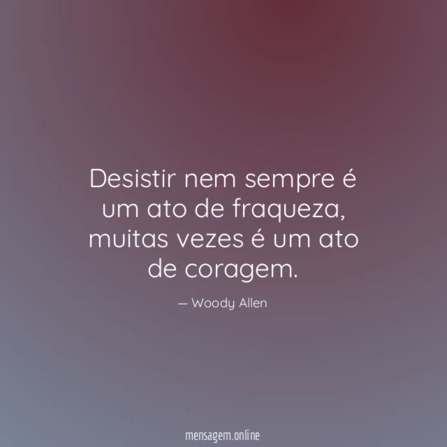 Desistir nem sempre é um ato de fraqueza