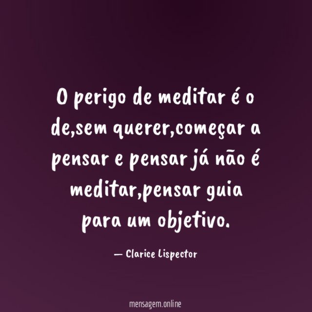 O perigo de meditar é o de