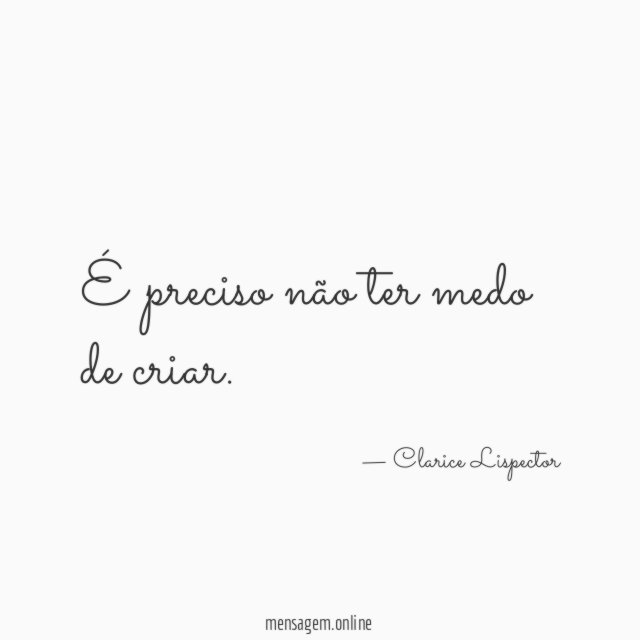 É preciso não ter medo de criar