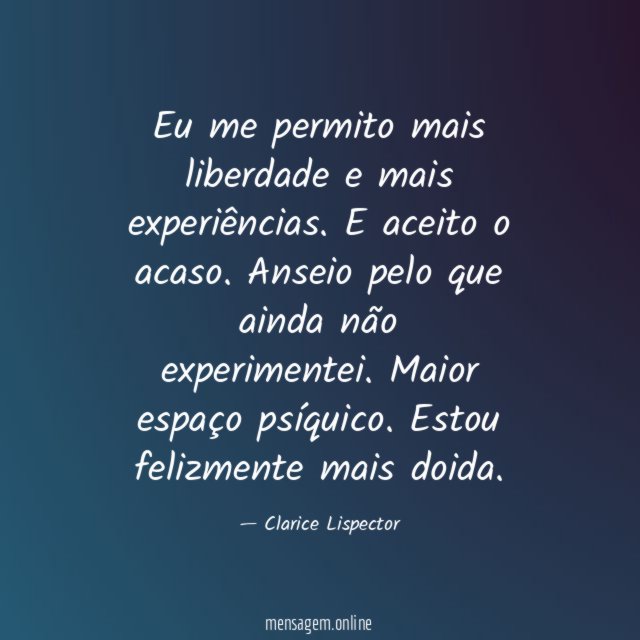 Eu me permito mais liberdade e mais experiências