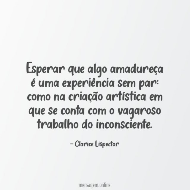 Esperar que algo amadureça é uma experiência sem par