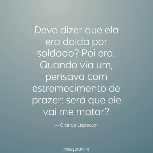 Devo dizer que ela era doida por soldado