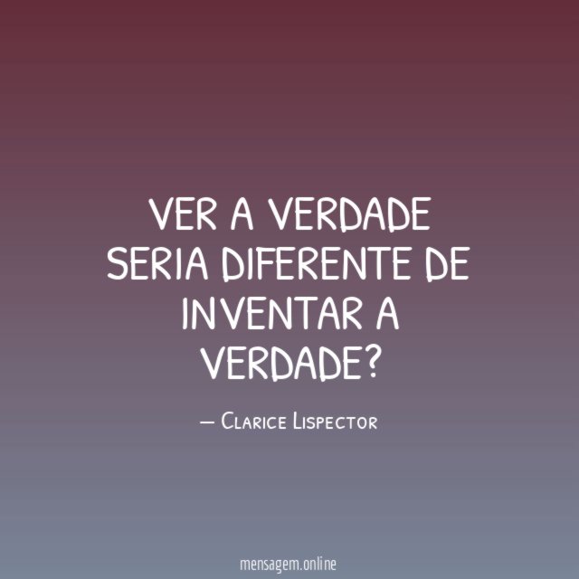 Ver a verdade seria diferente de inventar a verdade