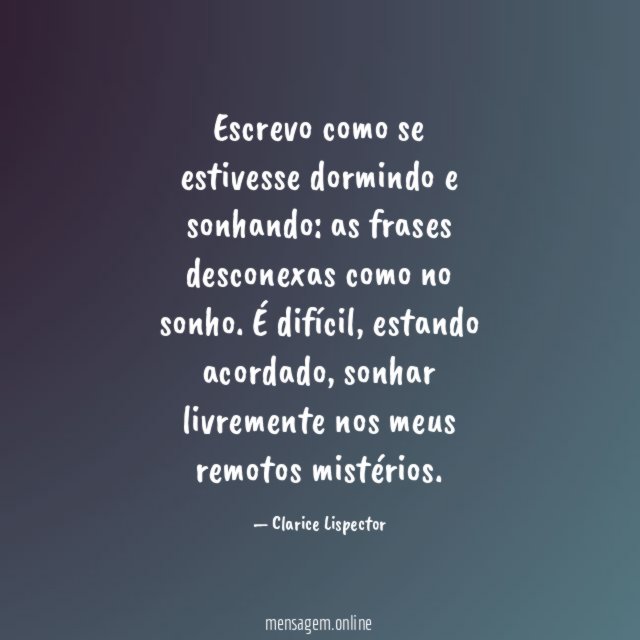 Escrevo como se estivesse dormindo e sonhando