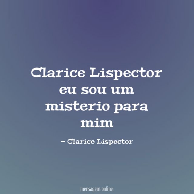 Clarice Lispector eu sou um misterio para mim