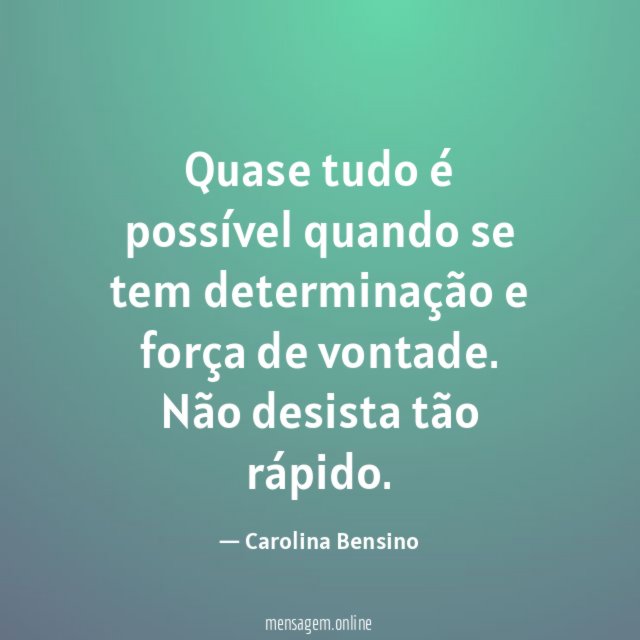 Quase tudo é possível quando se tem determinação