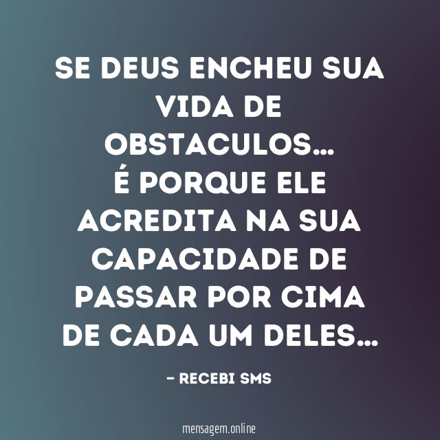 SE DEUS ENCHEU SUA VIDA DE OBSTACULOS