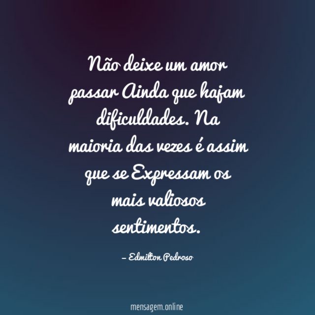 Não deixe um amor passar Ainda que hajam dificuldades