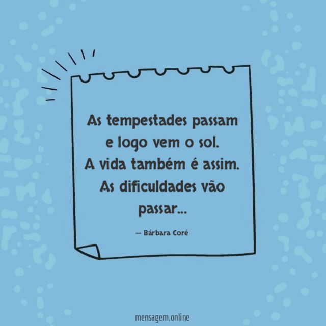 As tempestades passam e logo vem o sol