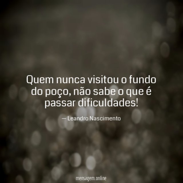 Quem nunca visitou o fundo do poço