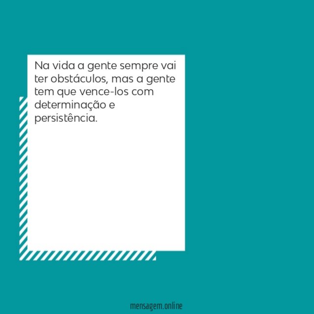 Na vida a gente sempre vai ter obstáculos