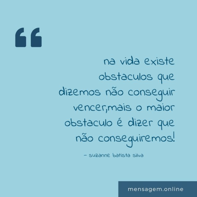 na vida existe obstaculos que dizemos não conseguir vencer