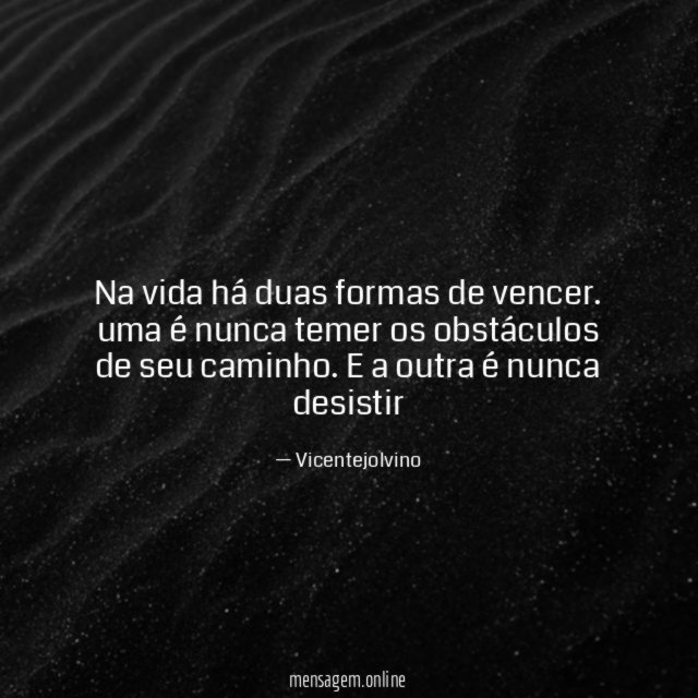 Na vida há duas formas de vencer
