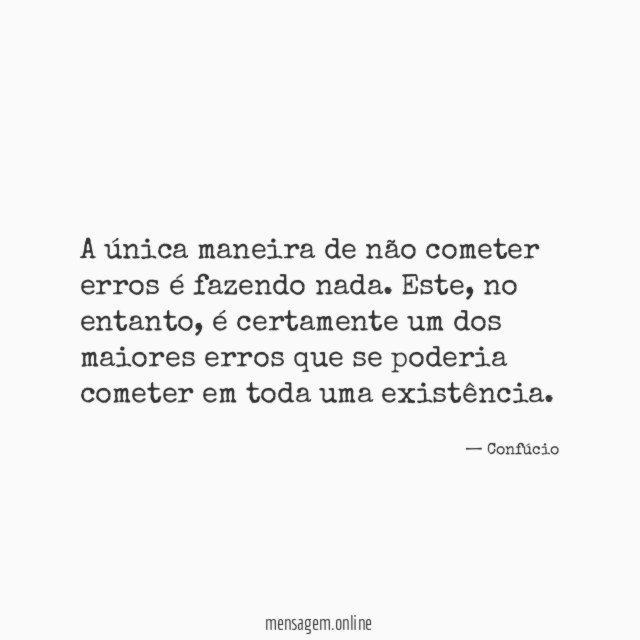 A única maneira de não cometer erros é fazendo nada