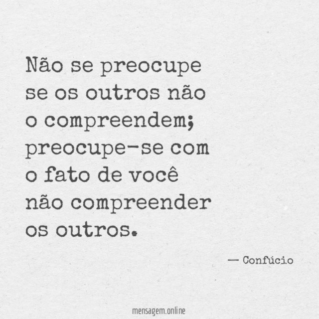 Não se preocupe se os outros não o compreendem