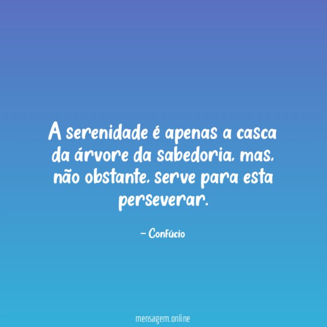 A serenidade é apenas a casca da árvore da sabedoria