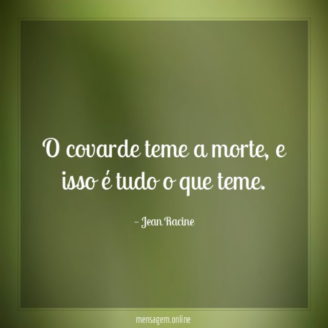 O covarde teme a morte