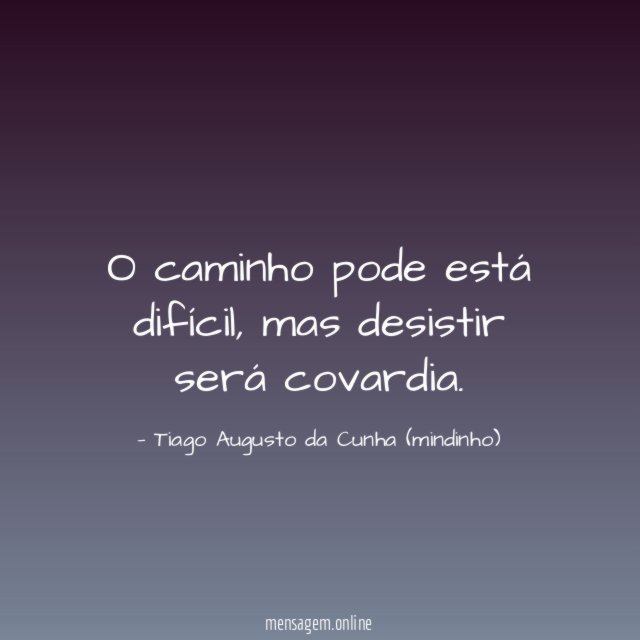 O caminho pode está difícil