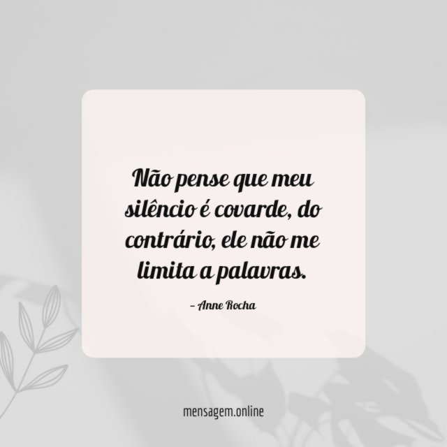 Não pense que meu silêncio é covarde